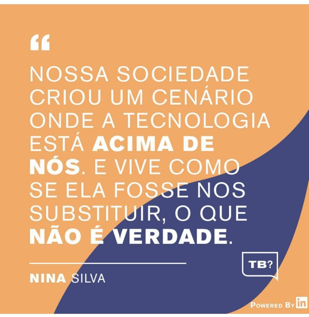 Frase de Nina Silva de como a Sociedade lida com a tecnologia